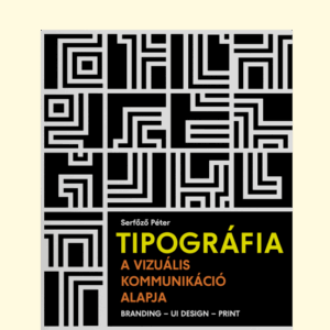 Serfőző Péter: Tipográfia - a vizuális kommunikáció alapja